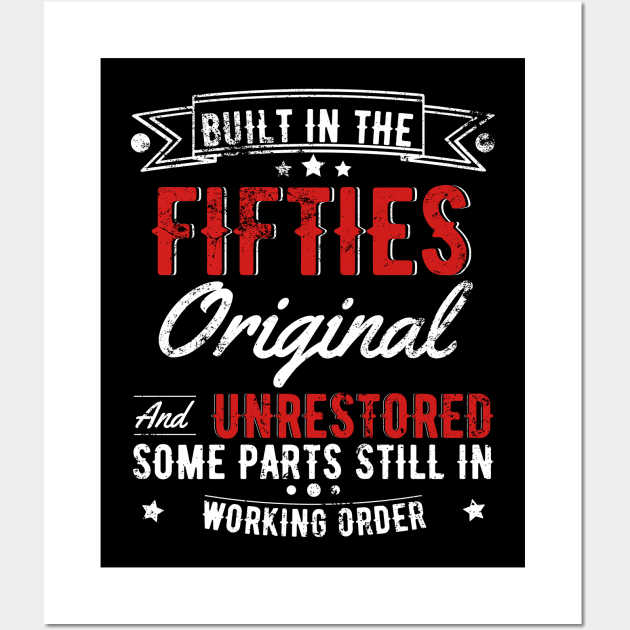 Built In The 50s Original And Unrestored, Original Parts, Funny Birthday Gift Wall Art by JustBeSatisfied